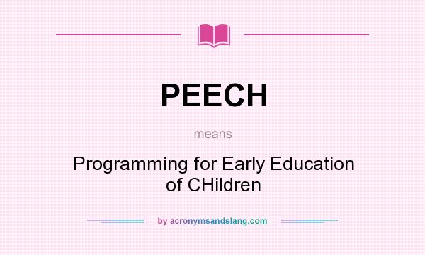 What does PEECH mean? It stands for Programming for Early Education of CHildren