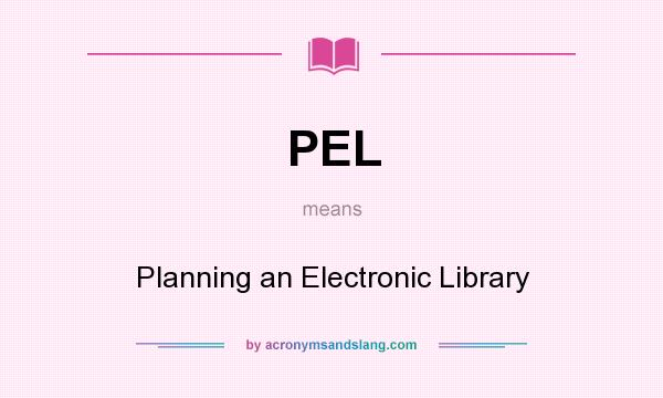 What does PEL mean? It stands for Planning an Electronic Library