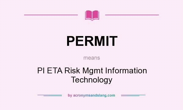 What does PERMIT mean? It stands for PI ETA Risk Mgmt Information Technology