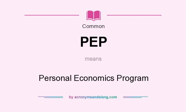 What does PEP mean? It stands for Personal Economics Program