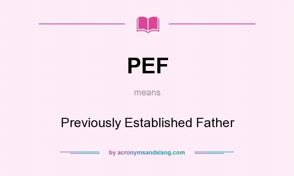 What does PEF mean? It stands for Previously Established Father