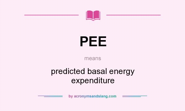 What does PEE mean? It stands for predicted basal energy expenditure