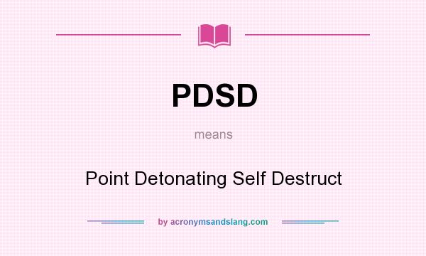 What does PDSD mean? It stands for Point Detonating Self Destruct