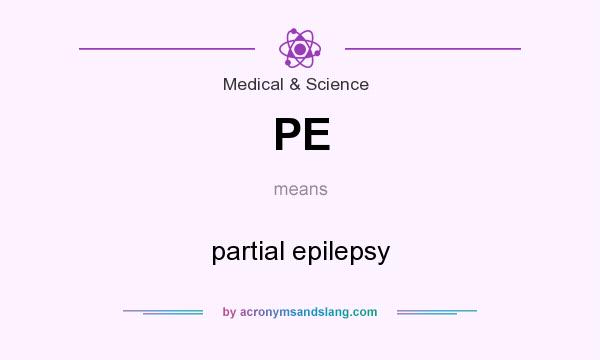 What does PE mean? It stands for partial epilepsy