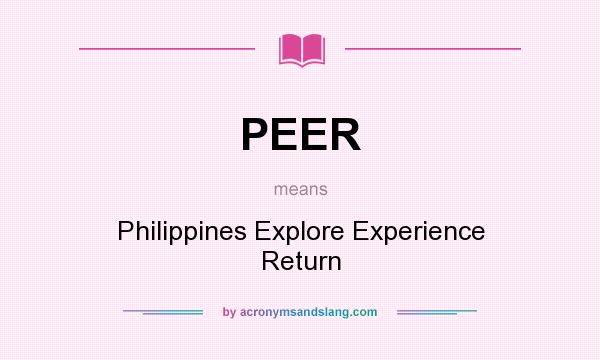 What does PEER mean? It stands for Philippines Explore Experience Return