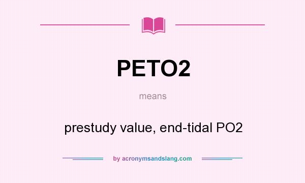 What does PETO2 mean? It stands for prestudy value, end-tidal PO2