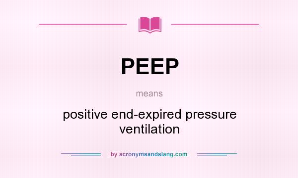 What does PEEP mean? It stands for positive end-expired pressure ventilation