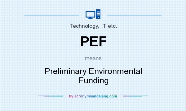 What does PEF mean? It stands for Preliminary Environmental Funding