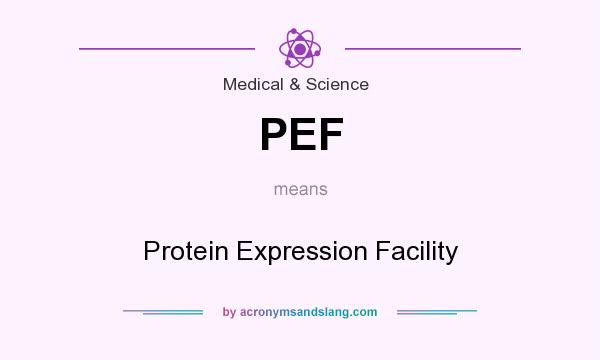 What does PEF mean? It stands for Protein Expression Facility