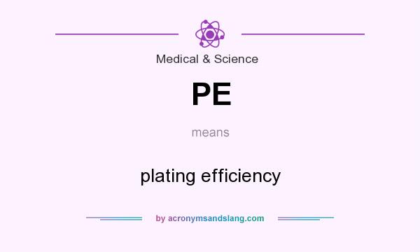 What does PE mean? It stands for plating efficiency