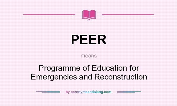 What does PEER mean? It stands for Programme of Education for Emergencies and Reconstruction