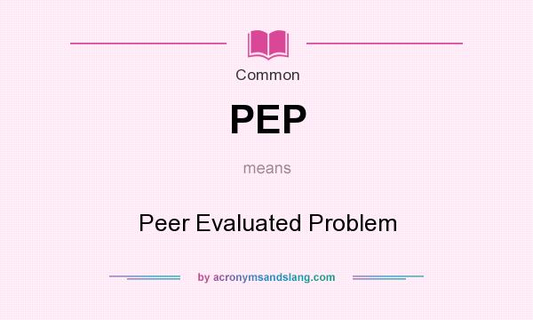 What does PEP mean? It stands for Peer Evaluated Problem