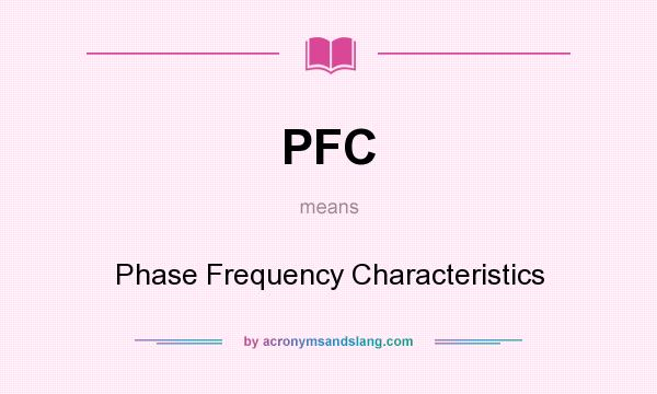 What does PFC mean? It stands for Phase Frequency Characteristics