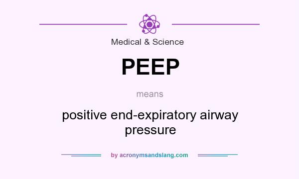 What does PEEP mean? It stands for positive end-expiratory airway pressure
