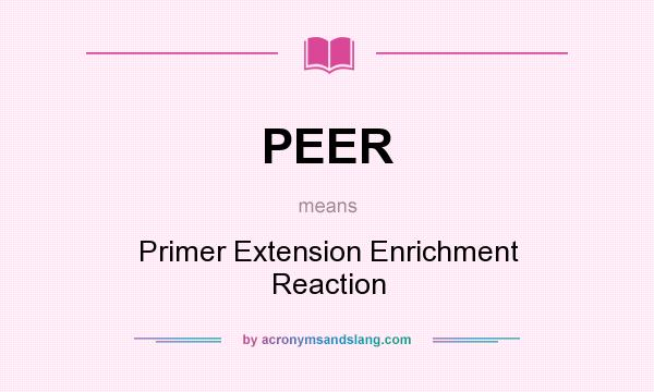 What does PEER mean? It stands for Primer Extension Enrichment Reaction