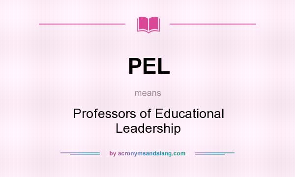 What does PEL mean? It stands for Professors of Educational Leadership
