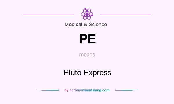 What does PE mean? It stands for Pluto Express