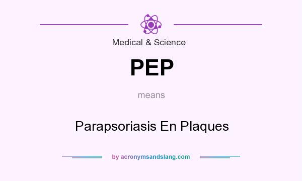 What does PEP mean? It stands for Parapsoriasis En Plaques
