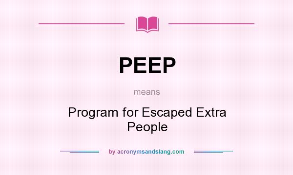 What does PEEP mean? It stands for Program for Escaped Extra People