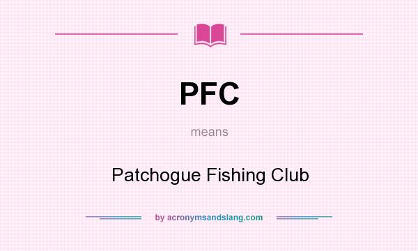 What does PFC mean? It stands for Patchogue Fishing Club