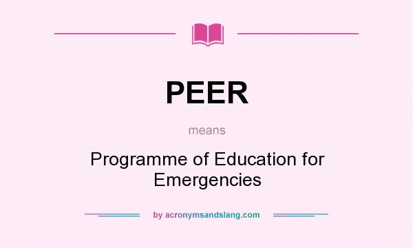 What does PEER mean? It stands for Programme of Education for Emergencies
