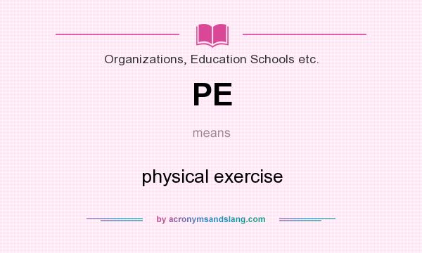 What does PE mean? It stands for physical exercise