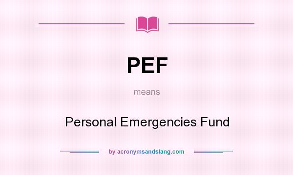 What does PEF mean? It stands for Personal Emergencies Fund