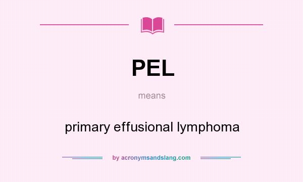 What does PEL mean? It stands for primary effusional lymphoma