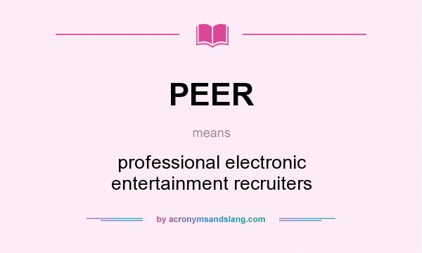 What does PEER mean? It stands for professional electronic entertainment recruiters