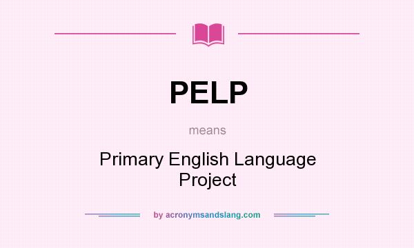What does PELP mean? It stands for Primary English Language Project