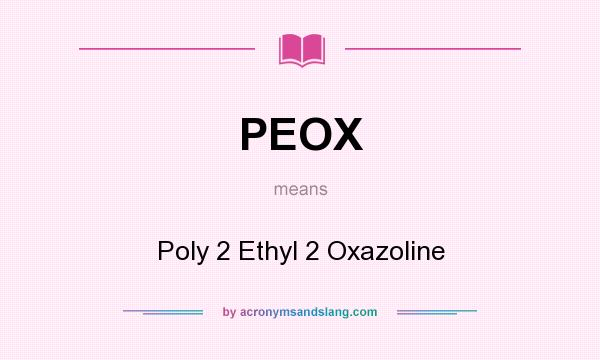 What does PEOX mean? It stands for Poly 2 Ethyl 2 Oxazoline
