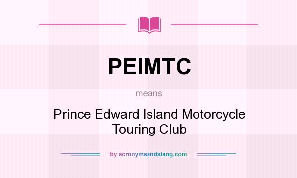 What does PEIMTC mean? It stands for Prince Edward Island Motorcycle Touring Club