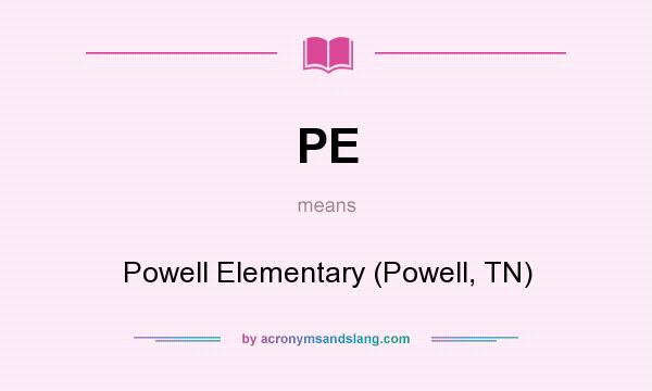 What does PE mean? It stands for Powell Elementary (Powell, TN)