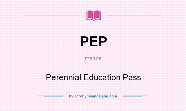 What does PEP mean? It stands for Perennial Education Pass