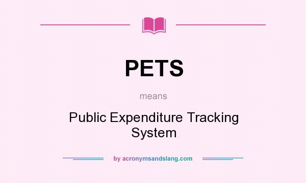 What does PETS mean? It stands for Public Expenditure Tracking System