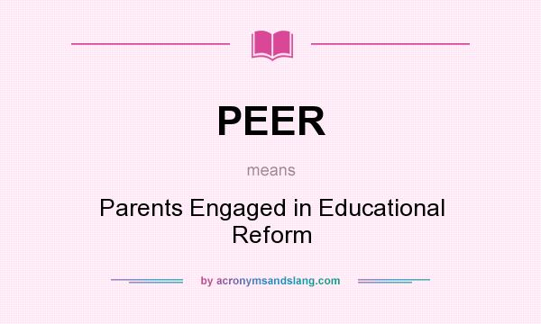What does PEER mean? It stands for Parents Engaged in Educational Reform