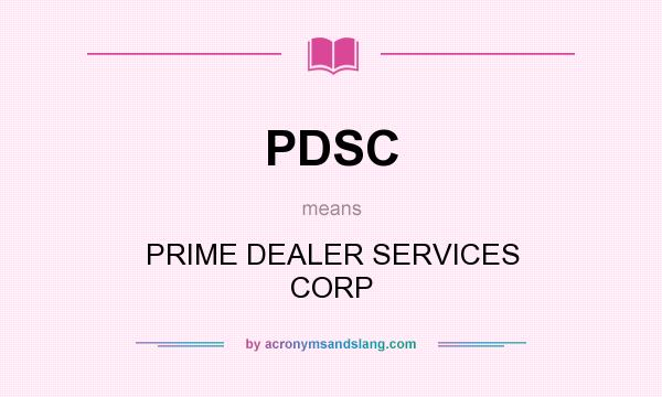 What does PDSC mean? It stands for PRIME DEALER SERVICES CORP