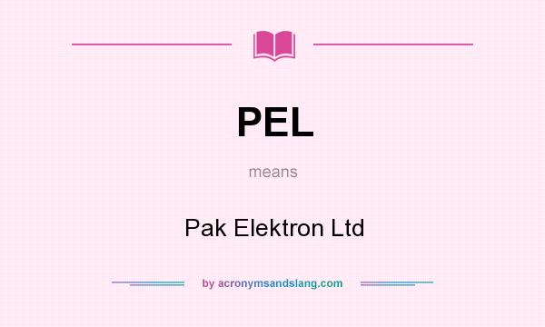 What does PEL mean? It stands for Pak Elektron Ltd