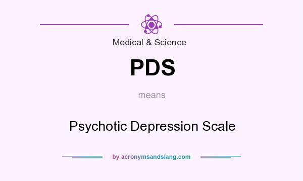 What does PDS mean? It stands for Psychotic Depression Scale
