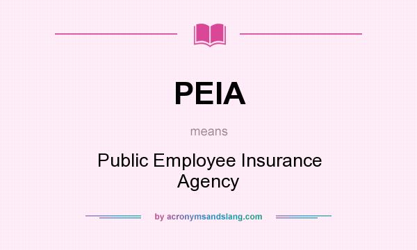 What does PEIA mean? It stands for Public Employee Insurance Agency