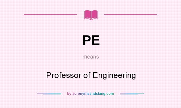 What does PE mean? It stands for Professor of Engineering