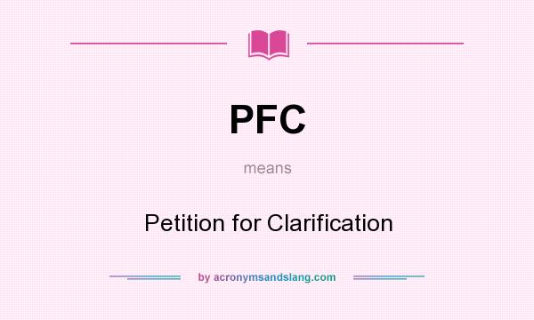 What does PFC mean? It stands for Petition for Clarification