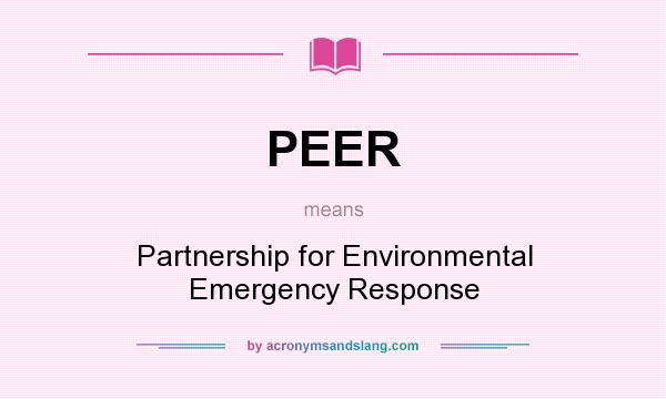 What does PEER mean? It stands for Partnership for Environmental Emergency Response