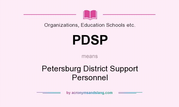 What does PDSP mean? It stands for Petersburg District Support Personnel