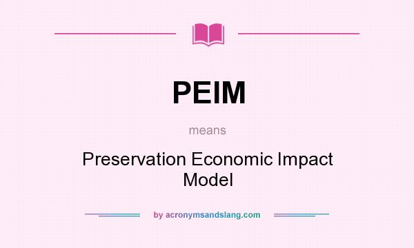 What does PEIM mean? It stands for Preservation Economic Impact Model