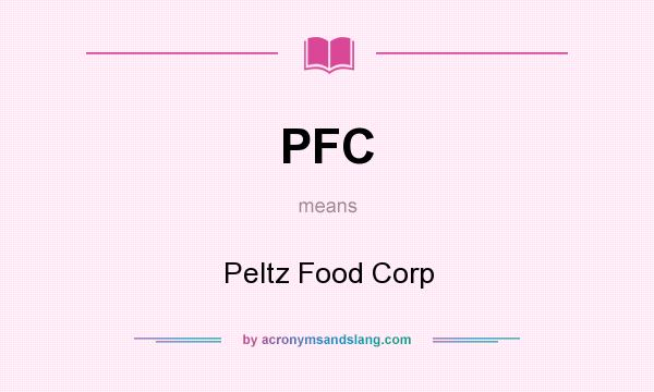 What does PFC mean? It stands for Peltz Food Corp