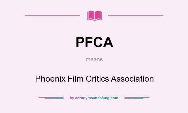 What does PFCA mean? It stands for Phoenix Film Critics Association