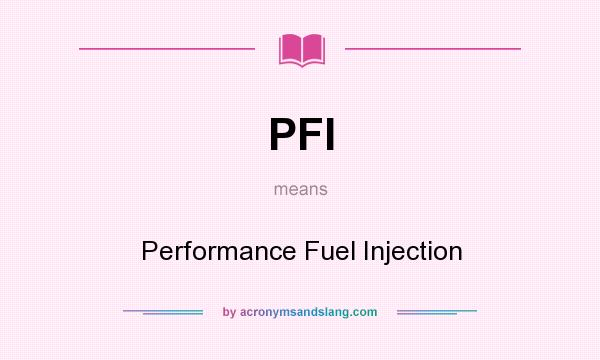 What does PFI mean? It stands for Performance Fuel Injection