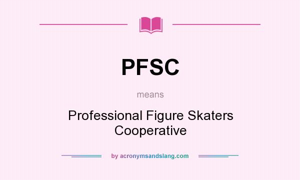 What does PFSC mean? It stands for Professional Figure Skaters Cooperative