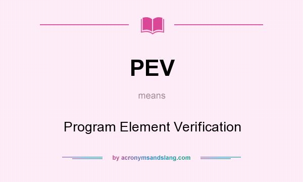 What does PEV mean? It stands for Program Element Verification